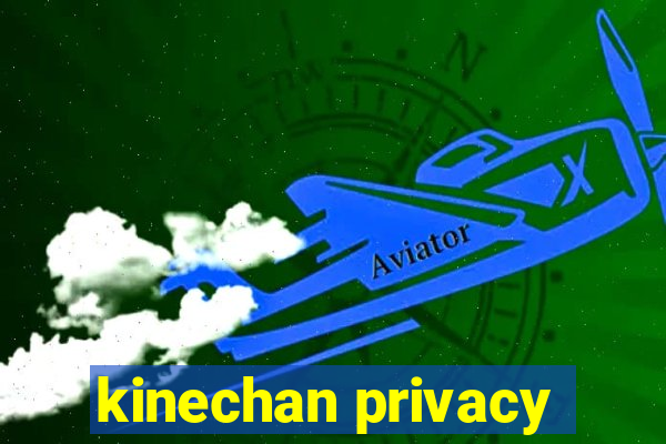 kinechan privacy